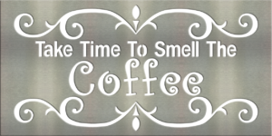 MS202-00007-0816 [Take Time to Smell the Coffee]